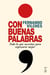 Con buenas palabras - Todo lo que necesitas para expresarte mejor