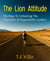 The Lion Attitude - The Keys To Unlocking The Character of Dependable Leaders