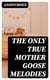 The Only True Mother Goose Melodies