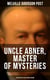 Uncle Abner, Master of Mysteries: 18 Detective Tales in One Volume - The Doomdorf Mystery, The Wrong Hand, The Angel of the Lord, An Act of God, The Treasure Hunter
