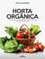 Horta Orgânica - 50 Ideias para fazer diferentes tipos de hortas em sua própria casa