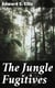 The Jungle Fugitives - A Tale of Life and Adventure in India Including also Many Stories of American Adventure, Enterprise and Daring