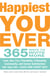 Happiest You Ever - 365 Ways to Invite More Love, Sex, Fun, Friendship, Fellowship, Community, and Career Satisfaction into your Life - Each and Every Day!