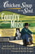 Chicken Soup for the Soul: Country Music - The Inspirational Stories behind 101 of Your Favorite Country Songs
