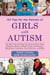 101 Tips for the Parents of Girls with Autism - The Most Crucial Things You Need to Know About Diagnosis, Doctors, Schools, Taxes, Vaccinations, Babysitters, Treatment, Food, Self-Care, and More