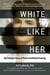 White Like Her - My Family's Story of Race and Racial Passing