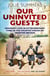 Our Uninvited Guests - The Secret Life of Britain's Country Houses 1939-45