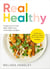Real Healthy - Unprocess your diet with easy, everyday recipes: The Sunday Times bestseller