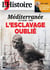 L'histoire n.541 : Méditerranée, XVIe siècle-1830. L'esclavage oublié