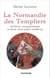 La Normandie des Templiers : Archives, commanderies et chute d'un ordre médiéval