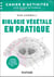 Biologie végétale en pratique : Cahier d'activités pour réussir en sciences