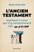 L'Ancien Testament expliqué à ceux qui n'y comprennent rien ou presque