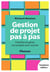 Gestion de projet pas à pas : Planifiez et gérez vos projets avec succès (3e édition)