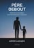 Père debout : Guide de survie juridique et émotionnelle après la séparation