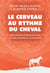 Le cerveau au rythme du cheval : Hipothérapie et neurosciences à la reconquête du mouvement