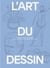 L' Art du Dessin Tome 1 : Compétences et techniques pour tous les artistes