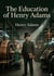 The Education of Henry Adams : by Henry Adams