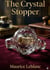 The Crystal Stopper : by Maurice Leblanc