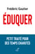 Éduquer : Petit traité pour des temps chahutés