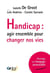 Handicap : agir ensemble pour changer nos vies : Adaptation en langage accessible