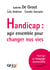 Handicap : agir ensemble pour changer nos vies : Adaptation en langage accessible