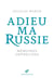 Adieu ma Russie : Mémoires orphelines