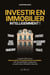Investir en immobilier intelligemment ! : Le guide ultime pour démocratiser l'investissement immobilier, afin de développer rapidement un patrimoine rentable et sécurisé