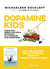 Dopamine Kids : 5 étapes pour libérer votre famille des écrans et de la nourriture ultra-transformée