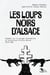Les Loups noirs d'Alsace : Enquête sur un groupe autonomiste et terroriste d'ultra-droite, 1976-1982