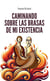 Caminando sobre las brasas de mi existencia
