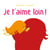 Je t'aime loin !