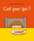 C'est pour qui ?