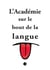 L'Académie sur le bout de la langue
