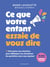 Ce que votre enfant essaie de vous dire : Décryptez ses réactions pour débloquer les situations du quotidien sans vous épuiser