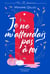 Je ne m'attendais pas à toi