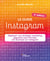 Le guide Instagram : Déployer une stratégie marketing gagnante pour booster son business sur Instagram (3e édition)