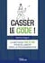 Casser le code ! La méthode pas à pas pour se lancer dans la programmation