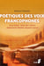 Poétiques des voix francophones : Assia Djebar, Tahar Ben Jelloun, Abdelwahab Meddeb, Boualem Sansal