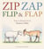 Zip Zap Flip et Flap
