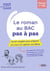 Le Roman au Bac pas à pas : Un kit complet pour préparer vos cours et captiver vos élèves