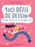 100 défis de dessin : Pour mettre de la couleur dans sa vie