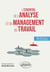 L'essentiel de l'analyse et du management du travail : En 18 fiches