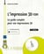 L'impression 3D FDM : Le guide complet pour vos impressions 3D (3e édition)