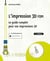 L'impression 3D FDM : Le guide complet pour vos impressions 3D (3e édition)