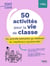 50 activités pour la vie de classe : Des activités motivantes qui mobilisent les compétences psychosociales