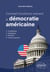 Comment fonctionne vraiment la démocratie américaine : Constitution, institutions, pouvoirs et contre-pouvoirs