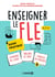 Enseigner le FLE A1 à C2 : Guide pratique