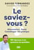 Le saviez-vous ? : Alimentation, santé, cosmétiques, vie pratique. 150 réponses à nos questions du quotidien