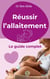 Réussir l'allaitement : Le guide complet