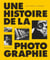 Une histoire de la photographie : 200 ans d'images